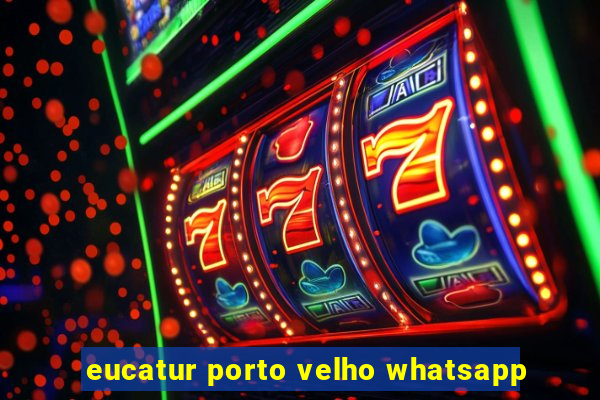 eucatur porto velho whatsapp